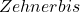 Zehner bis